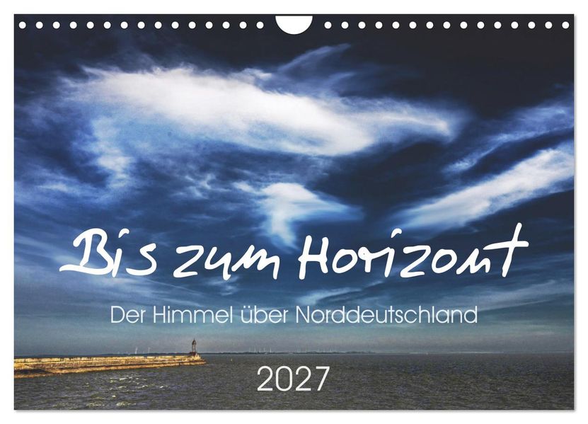 Bis zum Horizont. Der Himmel über Norddeutschland. (Wandkalender 2027 DIN A4 quer) CALVENDO Monatskalender