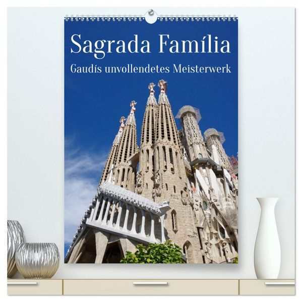 Sagrada Família - Gaudís unvollendetes Meisterwerk (hochwertiger Premium Wandkalender 2027 DIN A2 hoch) Kunstdruck in Hochglanz