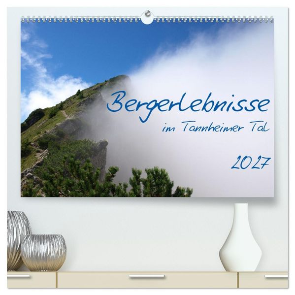 Bergerlebnisse im Tannheimer Tal (hochwertiger Premium Wandkalender 2027 DIN A2 quer) Kunstdruck in Hochglanz