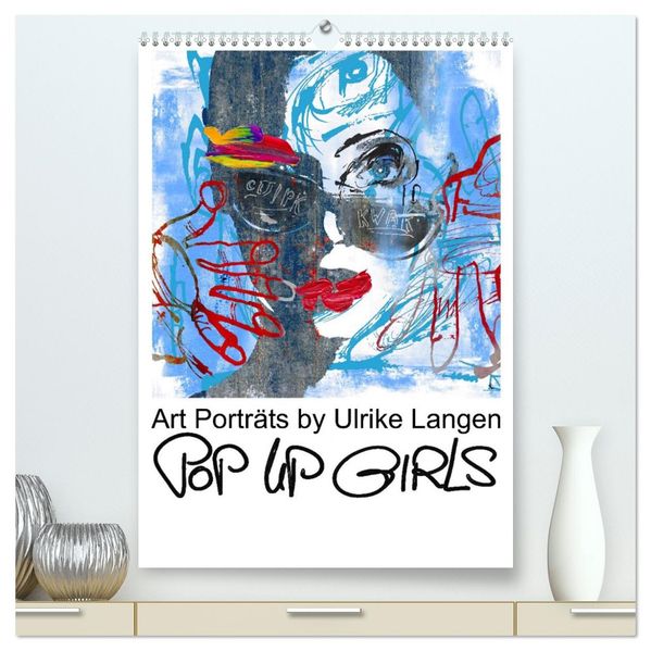 POP UP GIRLS Art Porträts by Ulrike Langen (hochwertiger Premium Wandkalender 2027 DIN A2 hoch) Kunstdruck in Hochglanz