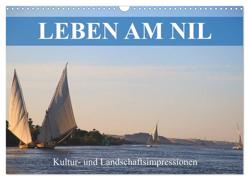 Leben am Nil - Kultur- und Landschaftsimpressionen (Wandkalender 2027 DIN A3 quer) CALVENDO Monatskalender