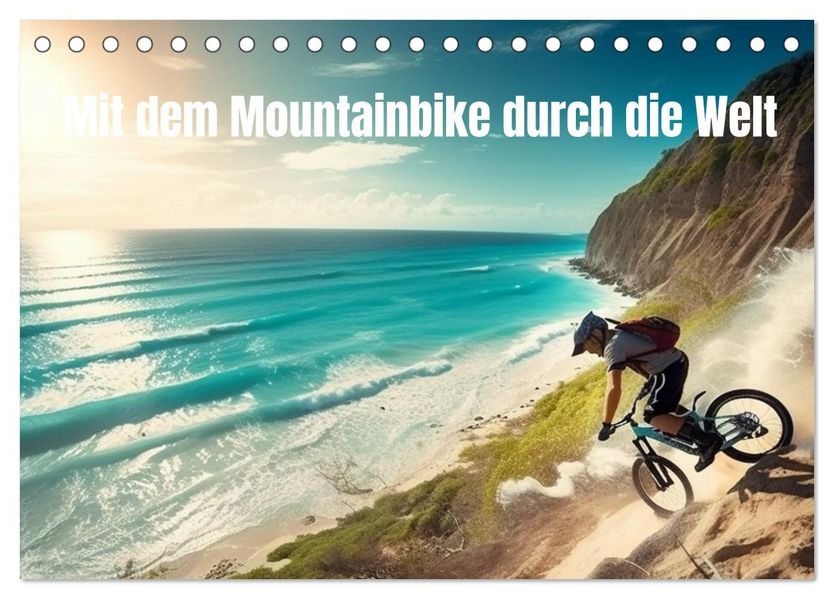 Mit dem Mountainbike durch die Welt (Tischkalender 2027 DIN A5 quer) CALVENDO Monatskalender