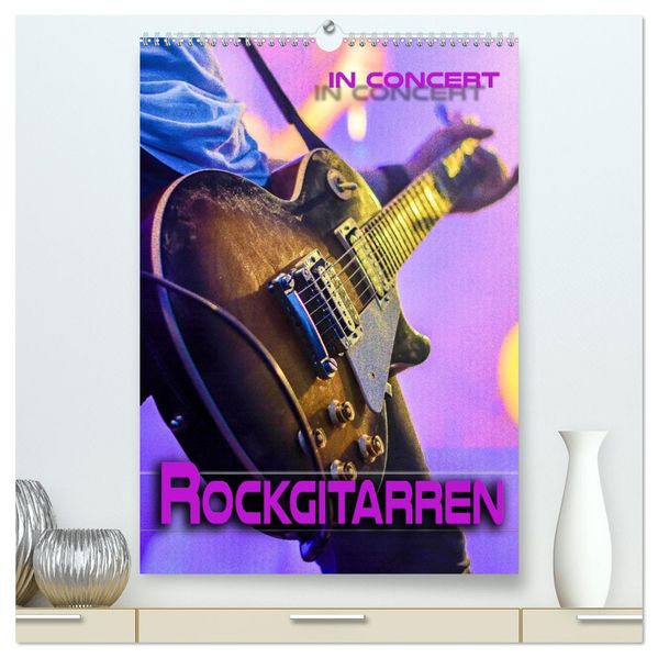 Rockgitarren in Concert (hochwertiger Premium Wandkalender 2027 DIN A2 hoch) Kunstdruck in Hochglanz