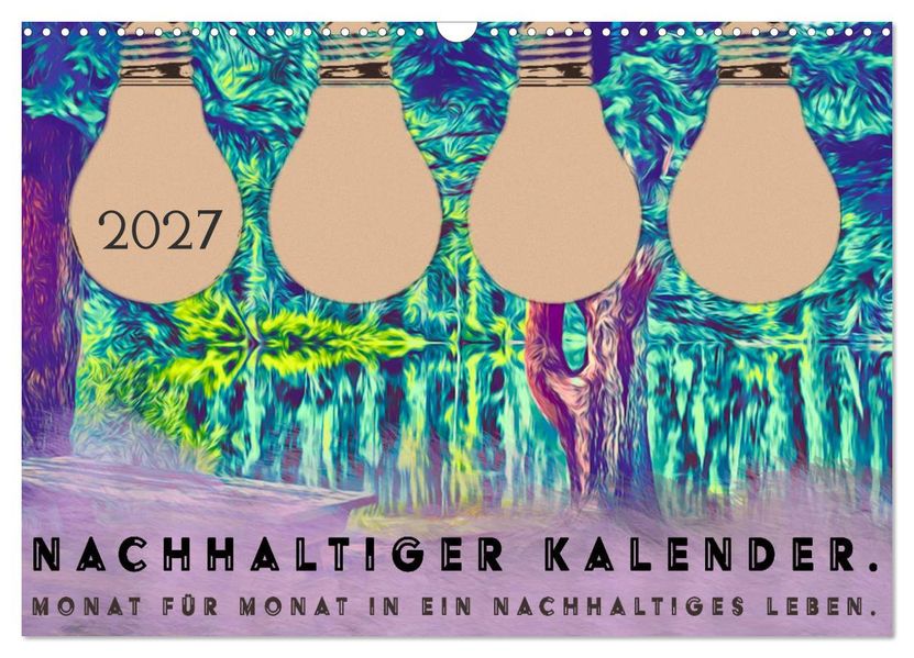 Nachhaltiger Kalender. Monat für Monat in ein nachhaltiges Leben. (Wandkalender 2027 DIN A3 quer) CALVENDO Monatskalender