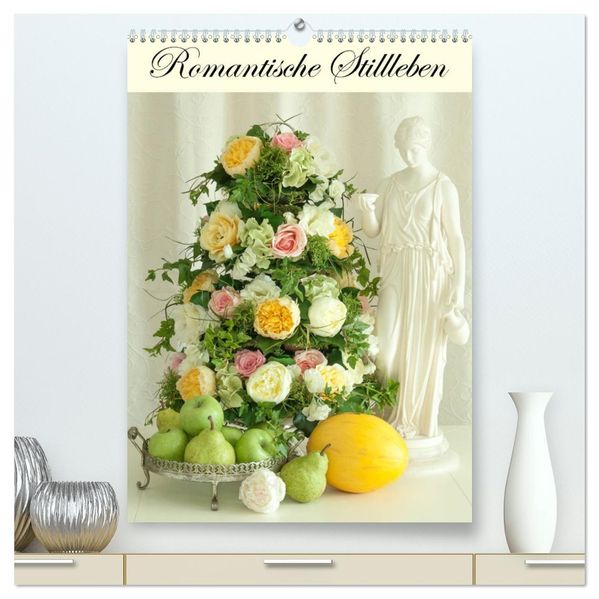Romantische Stillleben (hochwertiger Premium Wandkalender 2027 DIN A2 hoch) Kunstdruck in Hochglanz
