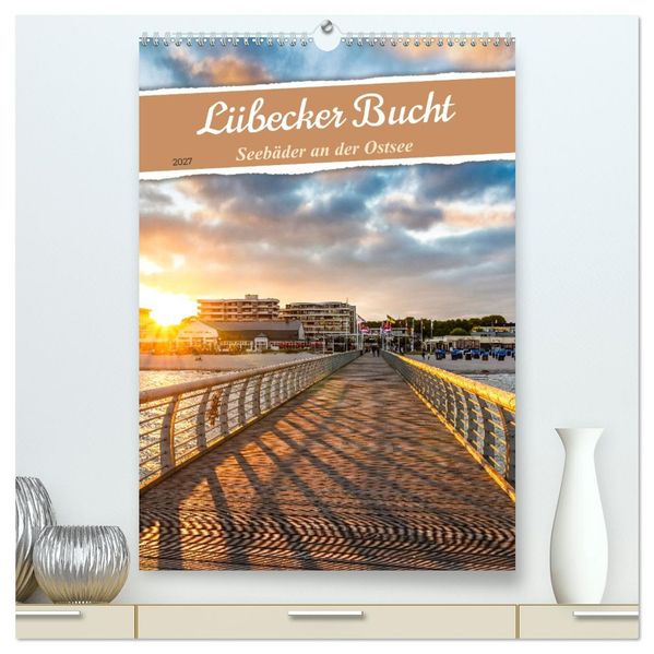 Lübecker Bucht Seebäder an der Ostsee (hochwertiger Premium Wandkalender 2027 DIN A2 hoch) Kunstdruck in Hochglanz