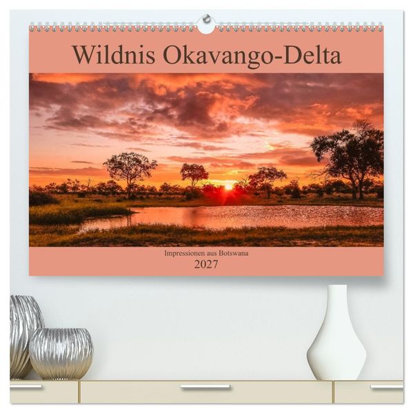 Wildnis Okavango-Delta (hochwertiger Premium Wandkalender 2027 DIN A2 quer) Kunstdruck in Hochglanz