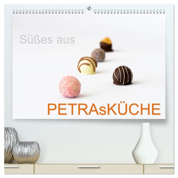 Süsses aus PETRAsKÜCHE (hochwertiger Premium Wandkalender 2027 DIN A2 quer) Kunstdruck in Hochglanz
