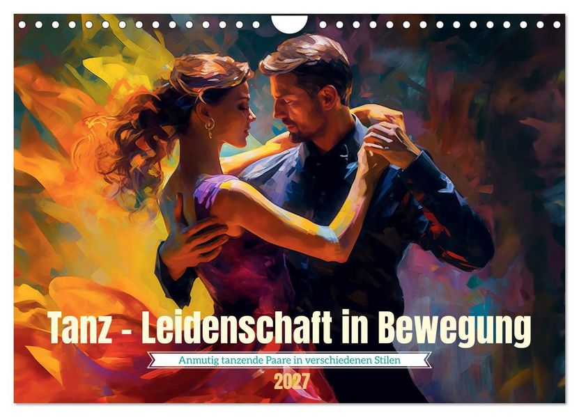 Tanz Leidenschaft in Bewegung (Wandkalender 2027 DIN A4 quer) CALVENDO Monatskalender