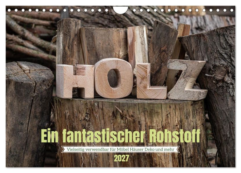 Holz ein fantastischer Rohstoff. (Wandkalender 2027 DIN A4 quer) CALVENDO Monatskalender