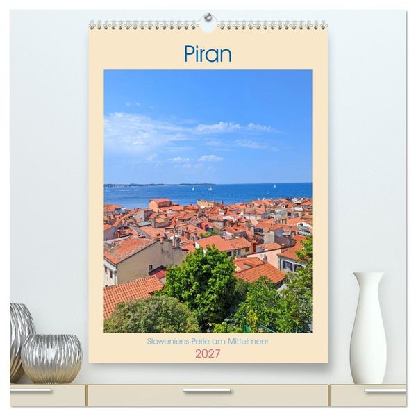 Piran Sloweniens Perle am Mittelmeer (hochwertiger Premium Wandkalender 2027 DIN A2 hoch) Kunstdruck in Hochglanz