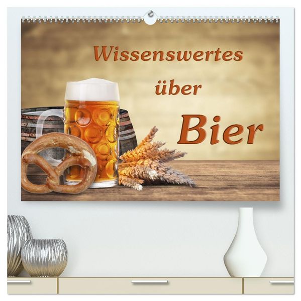 Wissenswertes über Bier (hochwertiger Premium Wandkalender 2027 DIN A2 quer) Kunstdruck in Hochglanz