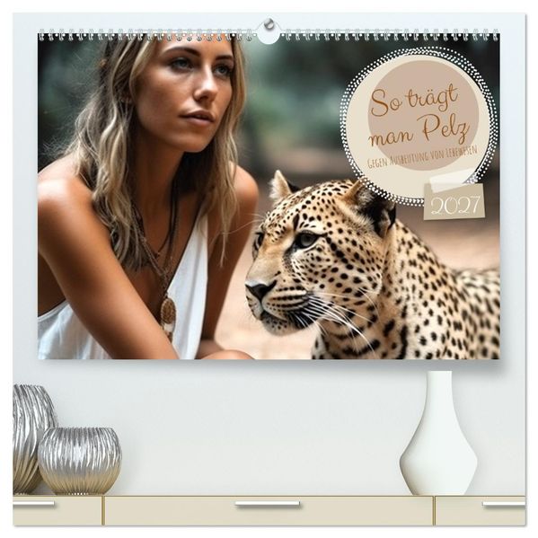 So trägt man Pelz (hochwertiger Premium Wandkalender 2027 DIN A2 quer) Kunstdruck in Hochglanz