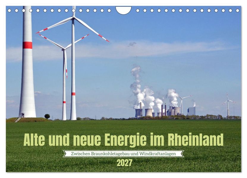 Alte und neue Energie im Rheinland - zwischen Braunkohletagebau und Windkraftanlagen (Wandkalender 2027 DIN A4 quer) CALVENDO Monatskalender