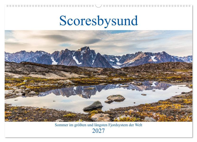 Scoresbysund - Sommer im größten und längsten Fjordsystem der Welt (Wandkalender 2027 DIN A2 quer) CALVENDO Monatskalender