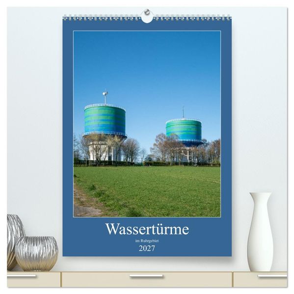 Wassertürme im Ruhrgebiet (hochwertiger Premium Wandkalender 2027 DIN A2 hoch) Kunstdruck in Hochglanz
