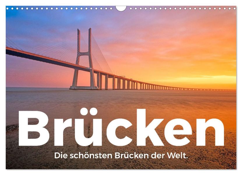 Brücken - Die schönsten Brücken der Welt. (Wandkalender 2027 DIN A3 quer) CALVENDO Monatskalender