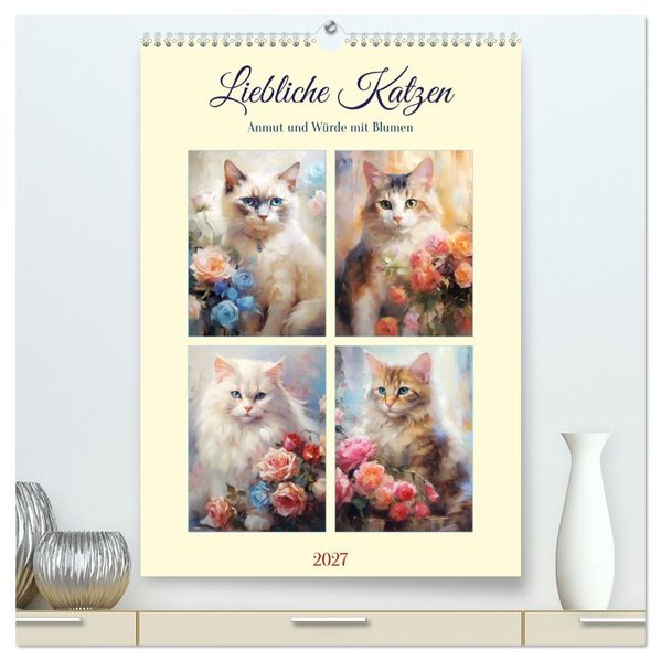 Liebliche Katzen. Anmut und Würde mit Blumen (hochwertiger Premium Wandkalender 2027 DIN A2 hoch) Kunstdruck in Hochglanz