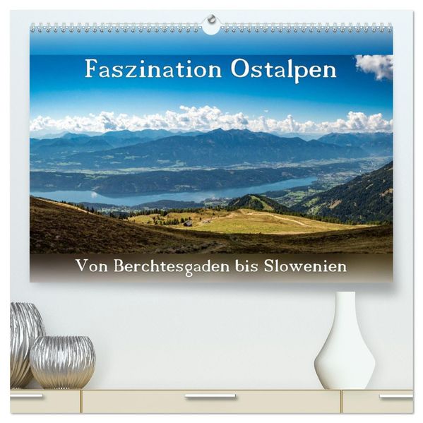 Faszination Ostalpen - von Berchtesgaden bis Slowenien (hochwertiger Premium Wandkalender 2027 DIN A2 quer) Kunstdruck in Hochglanz