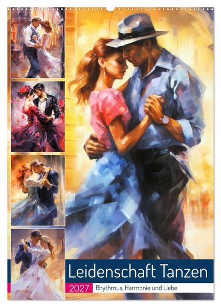 Leidenschaft Tanzen. Rhythmus Harmonie und Liebe (Wandkalender 2027 DIN A2 hoch) CALVENDO Monatskalender