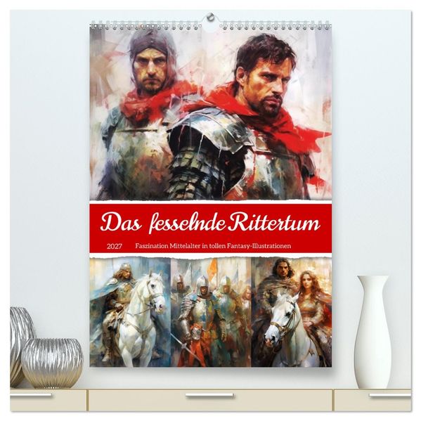 Das fesselnde Rittertum. Faszination Mittelalter in tollen Fantasy-Illustrationen (hochwertiger Premium Wandkalender 2027 DIN A2 hoch) Kunstdruck in Hochglanz