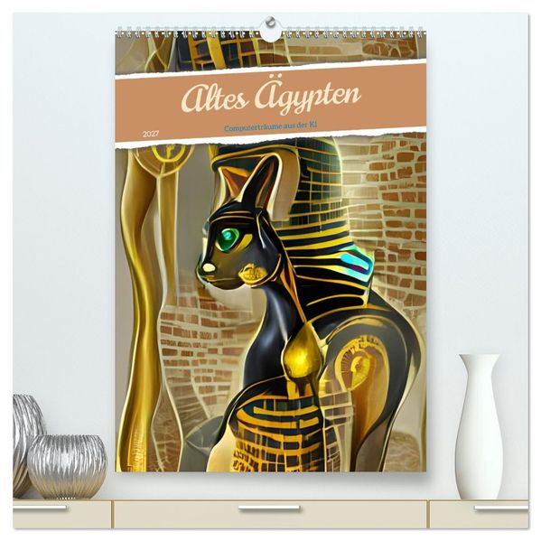 Altes Ägypten - Computerträume aus der KI (hochwertiger Premium Wandkalender 2027 DIN A2 hoch) Kunstdruck in Hochglanz