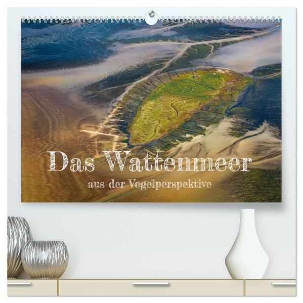 Das Wattenmeer aus der Vogelperspektive (hochwertiger Premium Wandkalender 2027 DIN A2 quer) Kunstdruck in Hochglanz