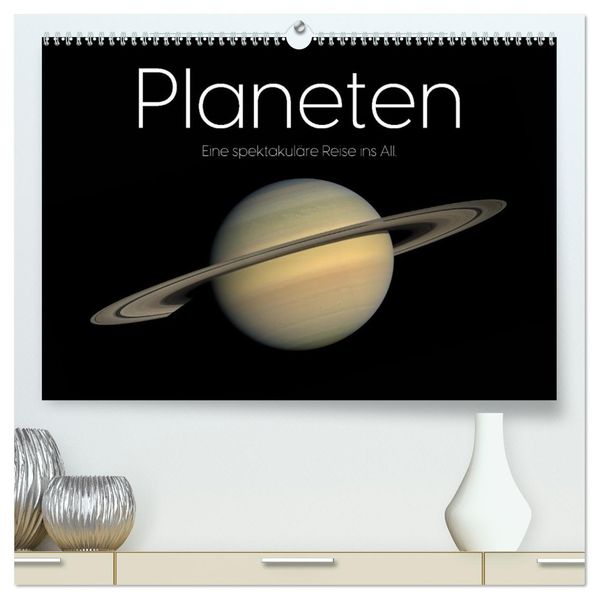 Planeten - Eine spektakuläre Reise ins All. (hochwertiger Premium Wandkalender 2027 DIN A2 quer) Kunstdruck in Hochglanz