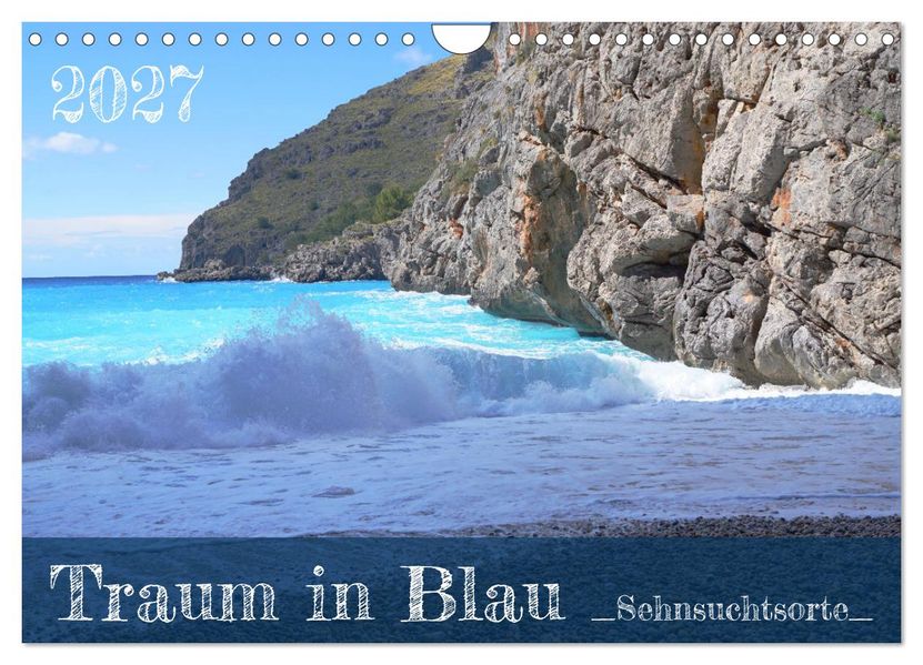 Traum in Blau - Sehnsuchtsorte (Wandkalender 2027 DIN A4 quer) CALVENDO Monatskalender