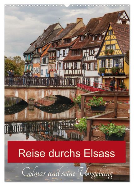Reise durchs Elsass (Wandkalender 2027 DIN A2 hoch) CALVENDO Monatskalender