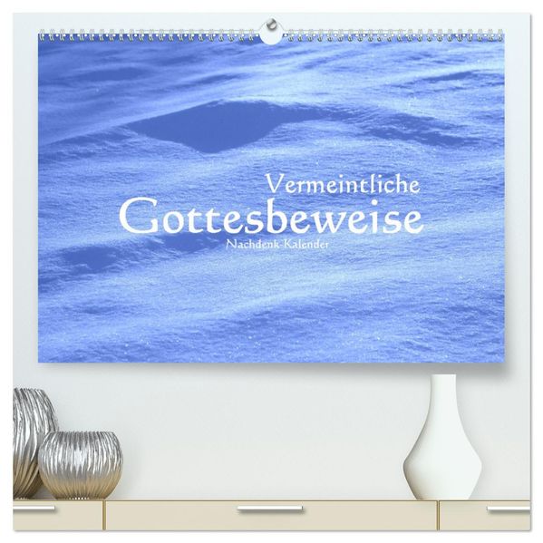 Vermeintliche Gottesbeweise - Nachdenk-Kalender (hochwertiger Premium Wandkalender 2027 DIN A2 quer) Kunstdruck in Hochglanz