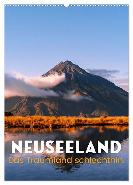Neuseeland - Das Traumland schlechthin. (Wandkalender 2027 DIN A2 hoch) CALVENDO Monatskalender