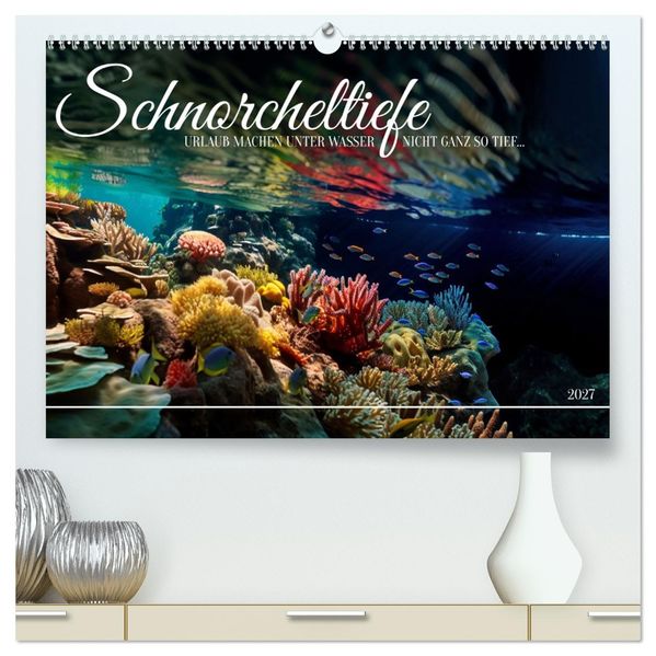 Schnorcheltiefe (hochwertiger Premium Wandkalender 2027 DIN A2 quer) Kunstdruck in Hochglanz