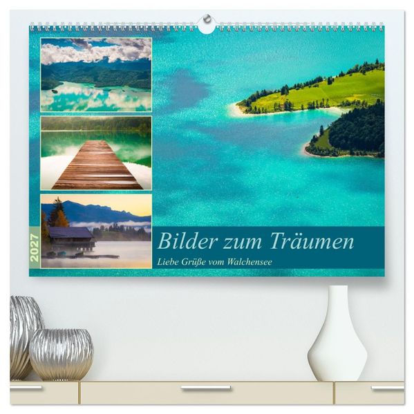 Bilder zum Träumen - Liebe Grüße vom Walchensee (hochwertiger Premium Wandkalender 2027 DIN A2 quer) Kunstdruck in Hochglanz