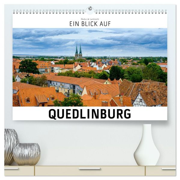 Ein Blick auf Quedlinburg (hochwertiger Premium Wandkalender 2027 DIN A2 quer) Kunstdruck in Hochglanz