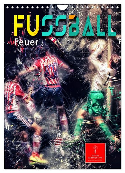 Fußball - Feuer (Wandkalender 2027 DIN A4 hoch) CALVENDO Monatskalender