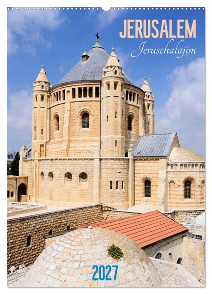 Jerusalem - Jeruschalajim (Wandkalender 2027 DIN A2 hoch) CALVENDO Monatskalender