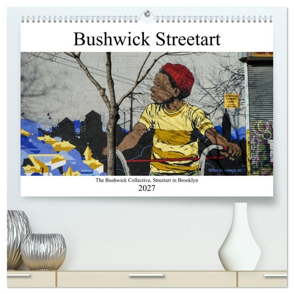 Bushwick Street Art (hochwertiger Premium Wandkalender 2027 DIN A2 quer) Kunstdruck in Hochglanz