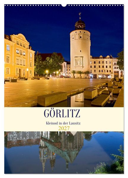 GÖRLITZ - Kleinod in der Lausitz (Wandkalender 2027 DIN A2 hoch) CALVENDO Monatskalender
