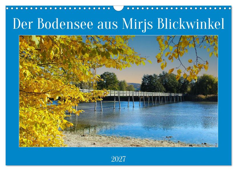 Der Bodensee aus Mirjs Blickwinkel (Wandkalender 2027 DIN A3 quer) CALVENDO Monatskalender