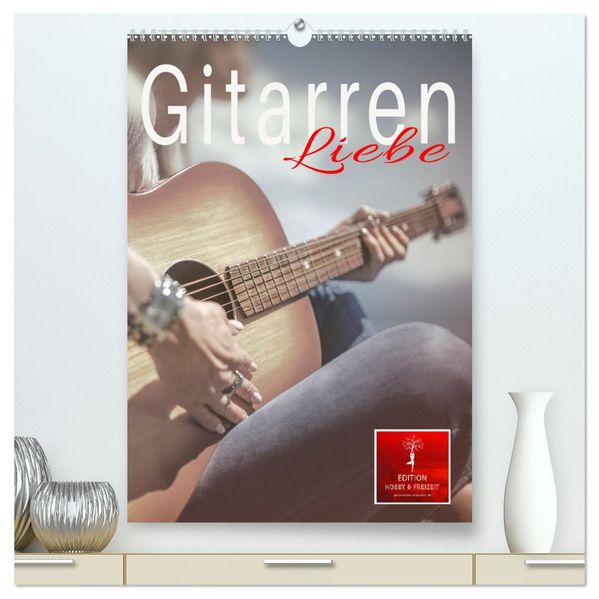 Gitarren Liebe (hochwertiger Premium Wandkalender 2027 DIN A2 hoch) Kunstdruck in Hochglanz