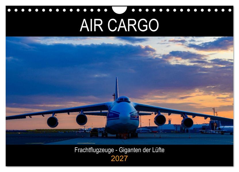 Air Cargo - Frachtflugzeuge Giganten der Lüfte (Wandkalender 2027 DIN A4 quer) CALVENDO Monatskalender