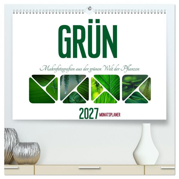 Grün Makrofotografien aus der grünen Welt der Pflanzen als Monatsplaner (hochwertiger Premium Wandkalender 2027 DIN A2 quer) Kunstdruck in Hochglanz