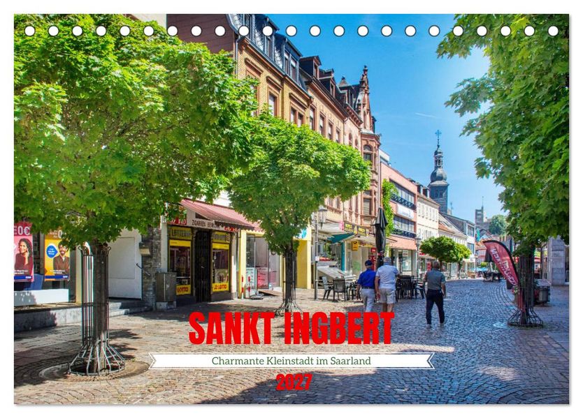 Sankt Ingbert - Charmante Kleinstadt im Saarland (Tischkalender 2027 DIN A5 quer) CALVENDO Monatskalender