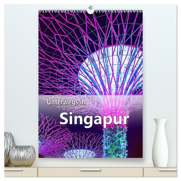 Unterwegs in Singapur (hochwertiger Premium Wandkalender 2027 DIN A2 hoch) Kunstdruck in Hochglanz