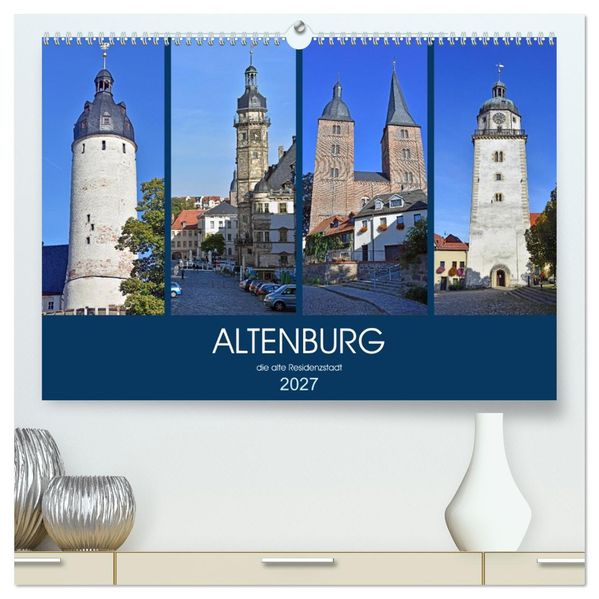 ALTENBURG die alte Residenzstadt (hochwertiger Premium Wandkalender 2027 DIN A2 quer) Kunstdruck in Hochglanz