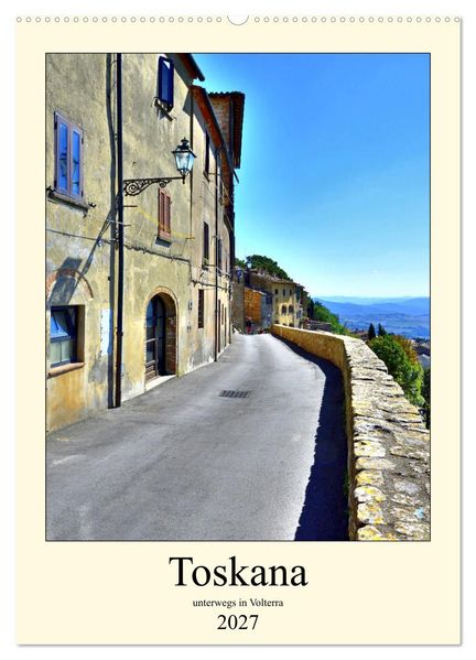 Toskana - Unterwegs in Volterra (Wandkalender 2027 DIN A2 hoch) CALVENDO Monatskalender