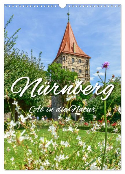 Nürnberg Ab in die Natur (Wandkalender 2027 DIN A3 hoch) CALVENDO Monatskalender