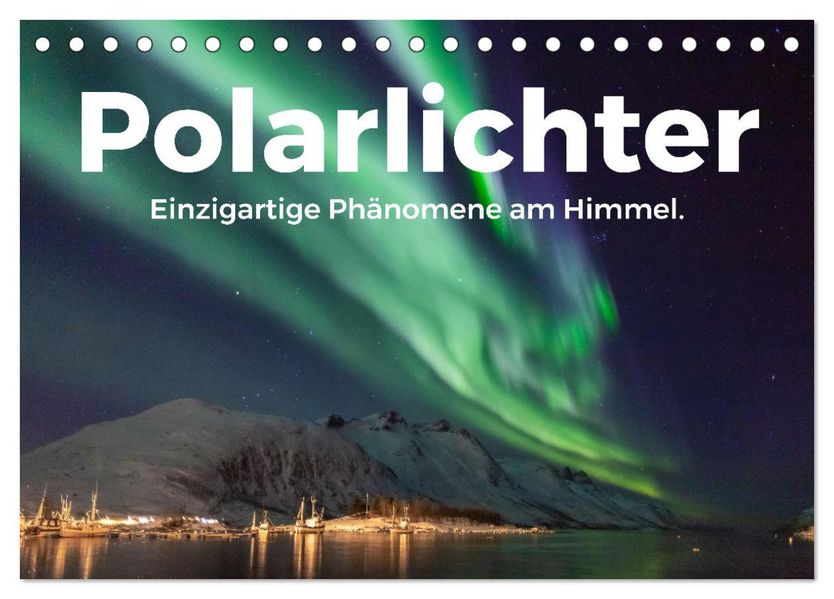 Polarlichter - Einzigartige Phänomene am Himmel. (Tischkalender 2027 DIN A5 quer) CALVENDO Monatskalender