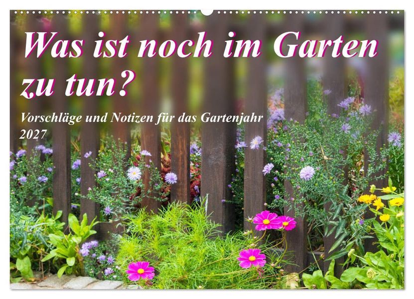 Was ist noch im Garten zu tun? (Wandkalender 2027 DIN A2 quer) CALVENDO Monatskalender
